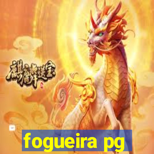 fogueira pg